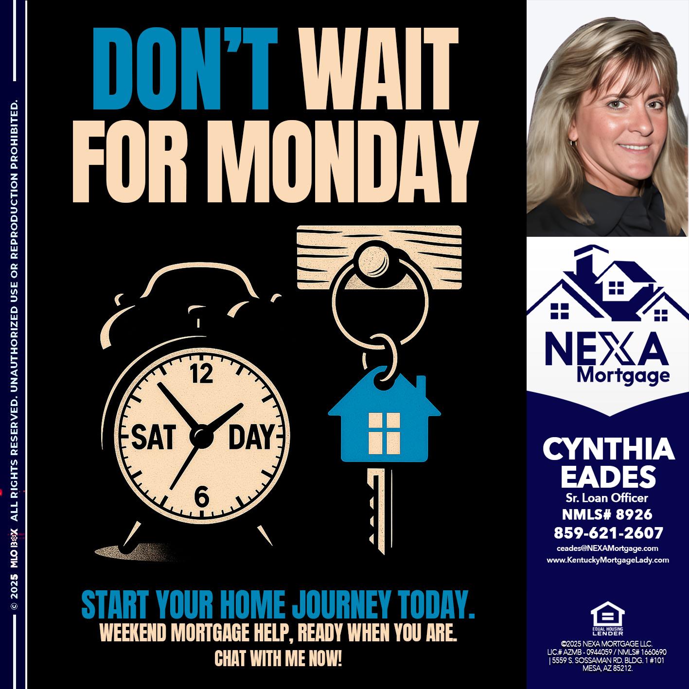 DONT WAIT FOR MONDAY - Cynthia Eades -Sr. Loan Officer