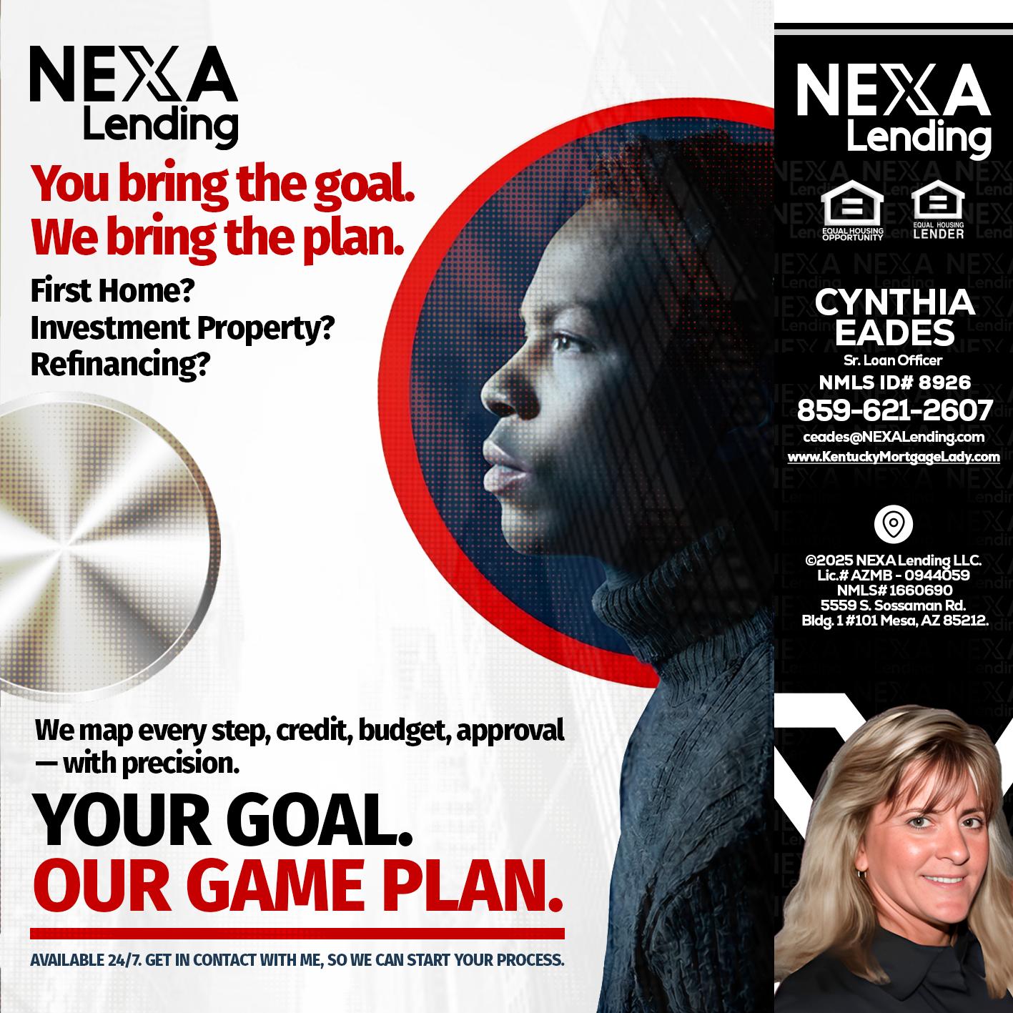 YOUR GOAL. OUR GAME PLAN. - Cynthia Eades -Sr. Loan Officer